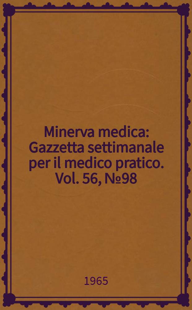 Minerva medica : Gazzetta settimanale per il medico pratico. Vol. 56, № 98