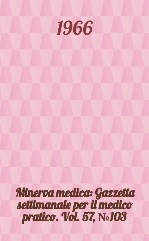 Minerva medica : Gazzetta settimanale per il medico pratico. Vol. 57, № 103