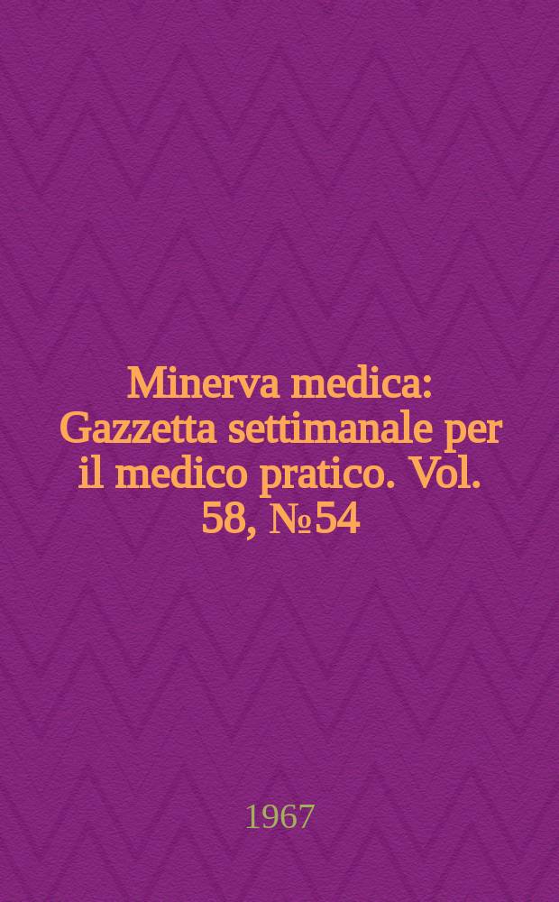 Minerva medica : Gazzetta settimanale per il medico pratico. Vol. 58, № 54