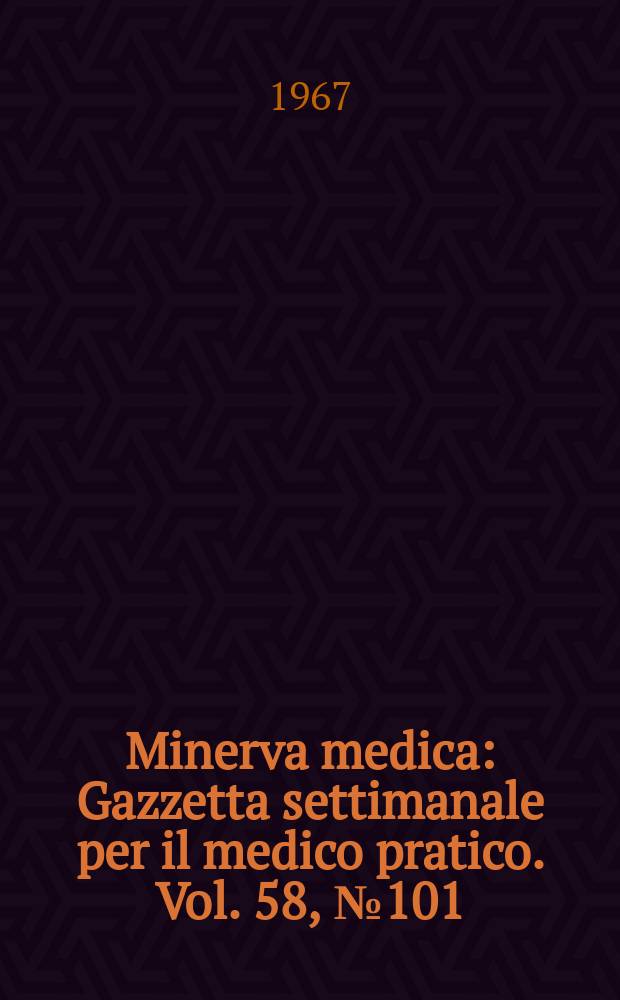 Minerva medica : Gazzetta settimanale per il medico pratico. Vol. 58, № 101