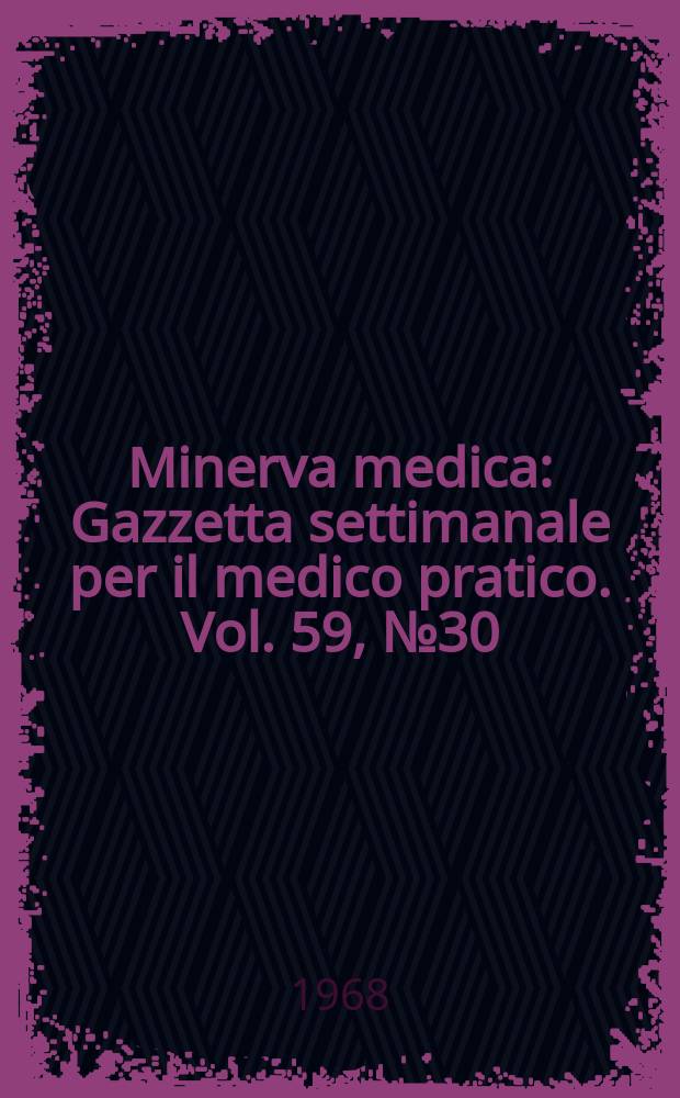 Minerva medica : Gazzetta settimanale per il medico pratico. Vol. 59, № 30