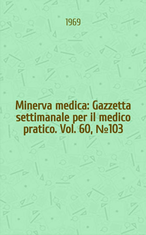 Minerva medica : Gazzetta settimanale per il medico pratico. Vol. 60, № 103
