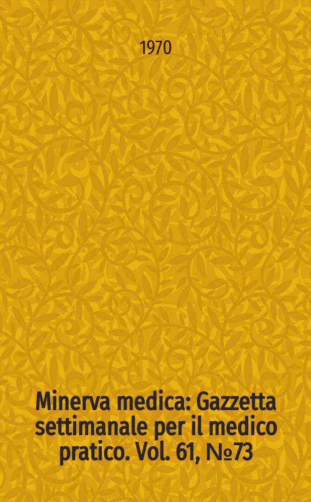 Minerva medica : Gazzetta settimanale per il medico pratico. Vol. 61, № 73