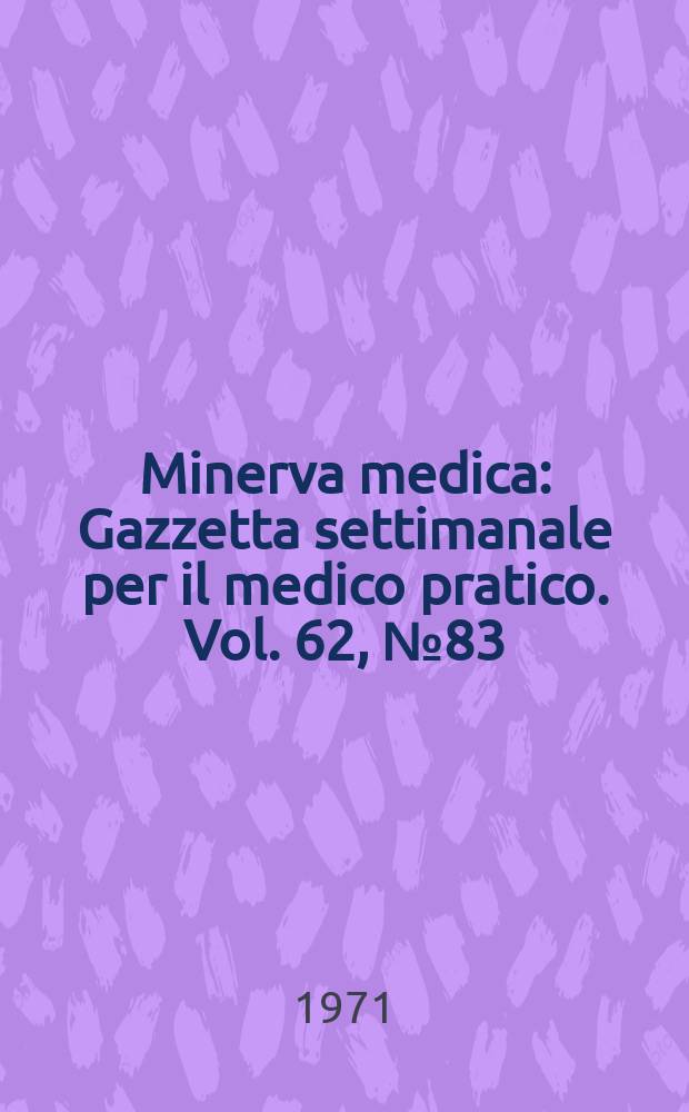 Minerva medica : Gazzetta settimanale per il medico pratico. Vol. 62, № 83