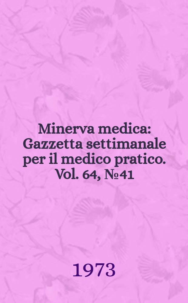 Minerva medica : Gazzetta settimanale per il medico pratico. Vol. 64, № 41
