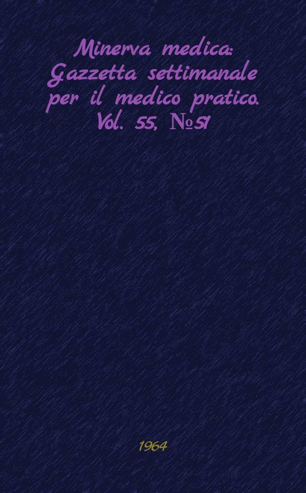 Minerva medica : Gazzetta settimanale per il medico pratico. Vol. 55, № 51