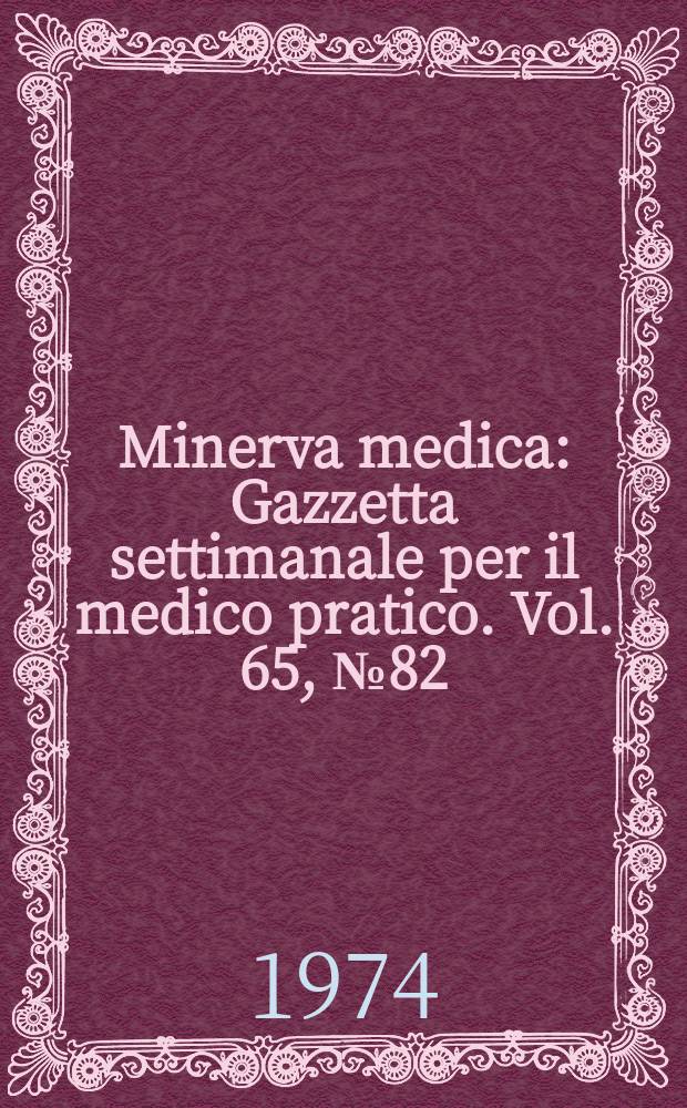 Minerva medica : Gazzetta settimanale per il medico pratico. Vol. 65, № 82