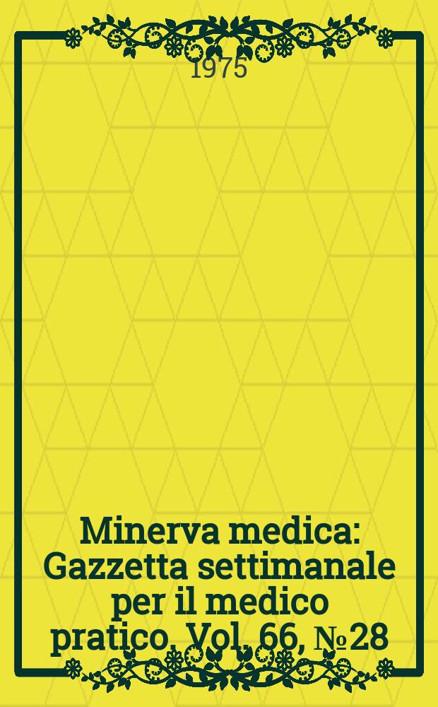 Minerva medica : Gazzetta settimanale per il medico pratico. Vol. 66, № 28