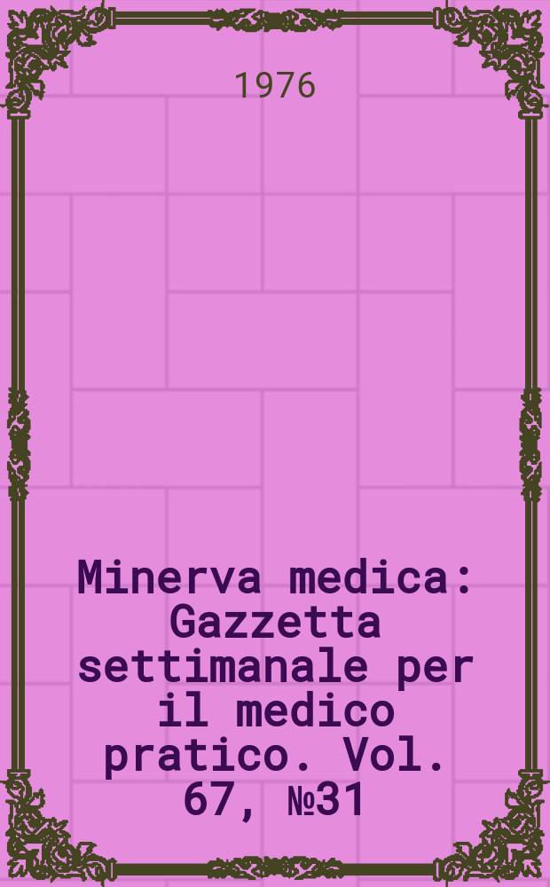 Minerva medica : Gazzetta settimanale per il medico pratico. Vol. 67, № 31