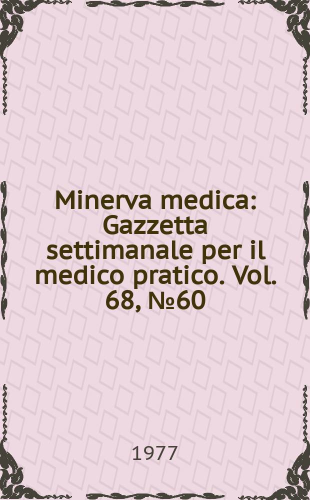 Minerva medica : Gazzetta settimanale per il medico pratico. Vol. 68, № 60