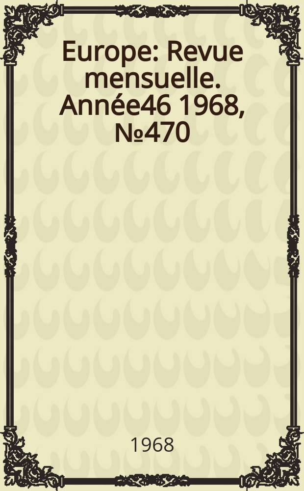 Europe : Revue mensuelle. Ann&eacute;e46 1968, №470/472 : (Jules Vall&egrave;s pr&eacute;c&eacute;d&eacute; par les &eacute;v&eacute;nements de mai 68)