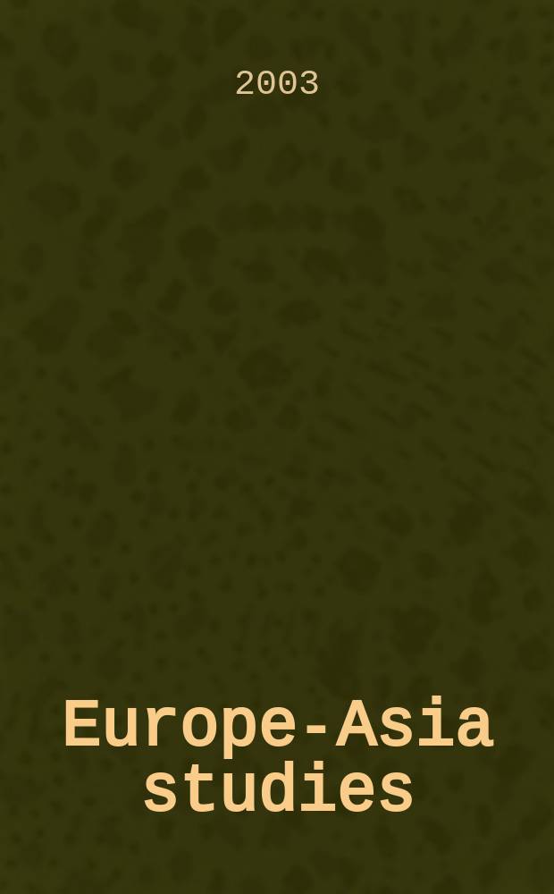 Europe-Asia studies : Formerly Soviet studies. Vol.55, №5