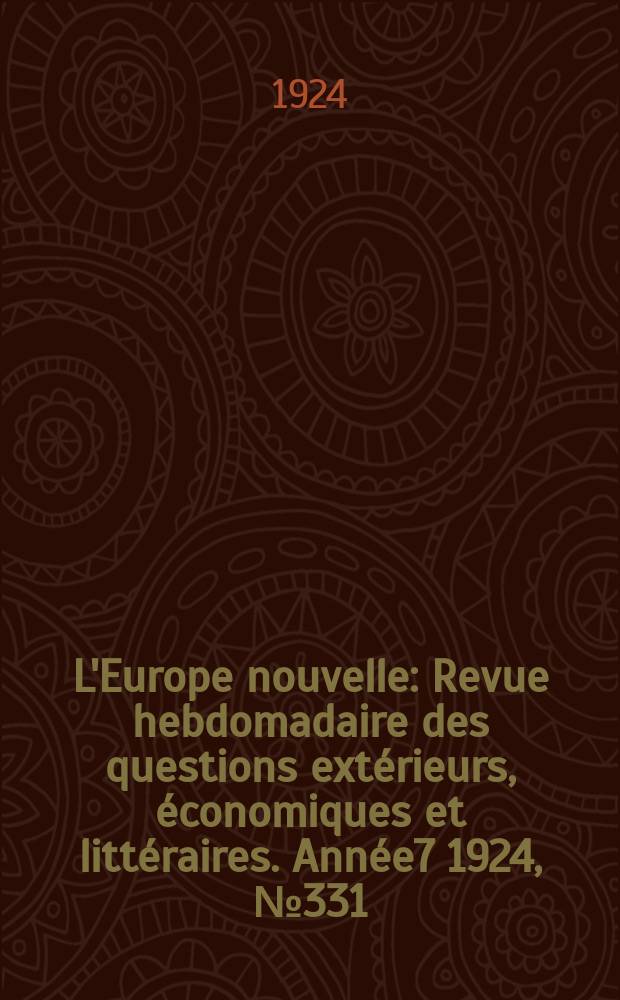 L'Europe nouvelle : Revue hebdomadaire des questions extérieurs, économiques et littéraires. Année7 1924, №331