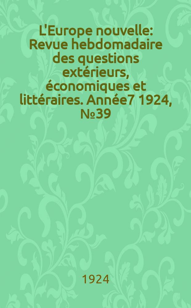 L'Europe nouvelle : Revue hebdomadaire des questions extérieurs, économiques et littéraires. Année7 1924, №39