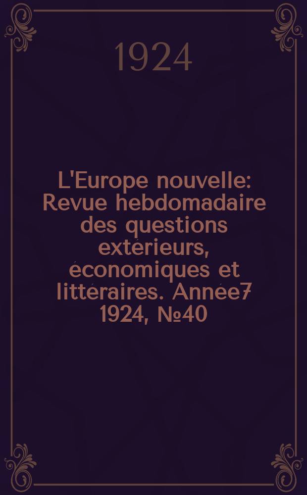 L'Europe nouvelle : Revue hebdomadaire des questions extérieurs, économiques et littéraires. Année7 1924, №40
