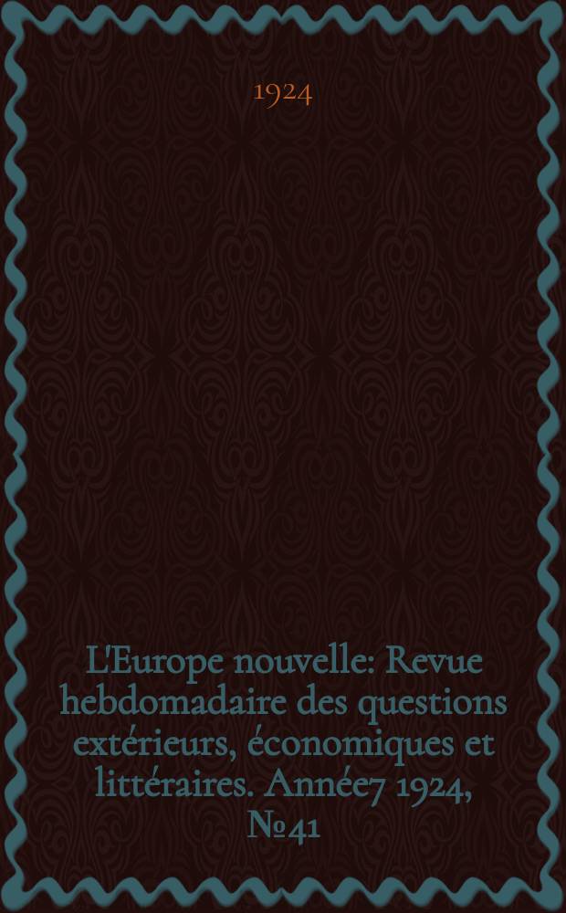 L'Europe nouvelle : Revue hebdomadaire des questions extérieurs, économiques et littéraires. Année7 1924, №41