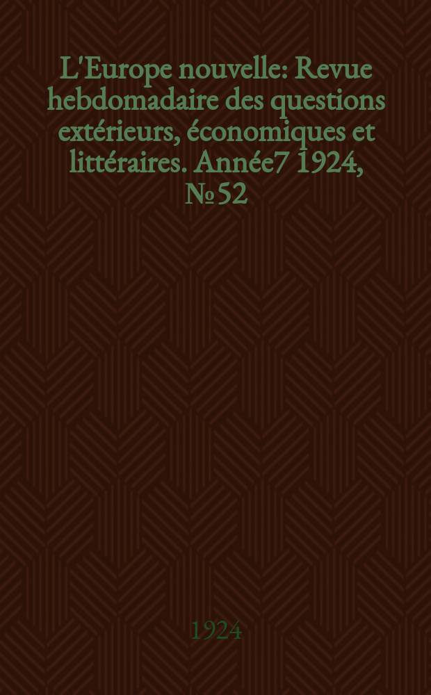 L'Europe nouvelle : Revue hebdomadaire des questions extérieurs, économiques et littéraires. Année7 1924, №52