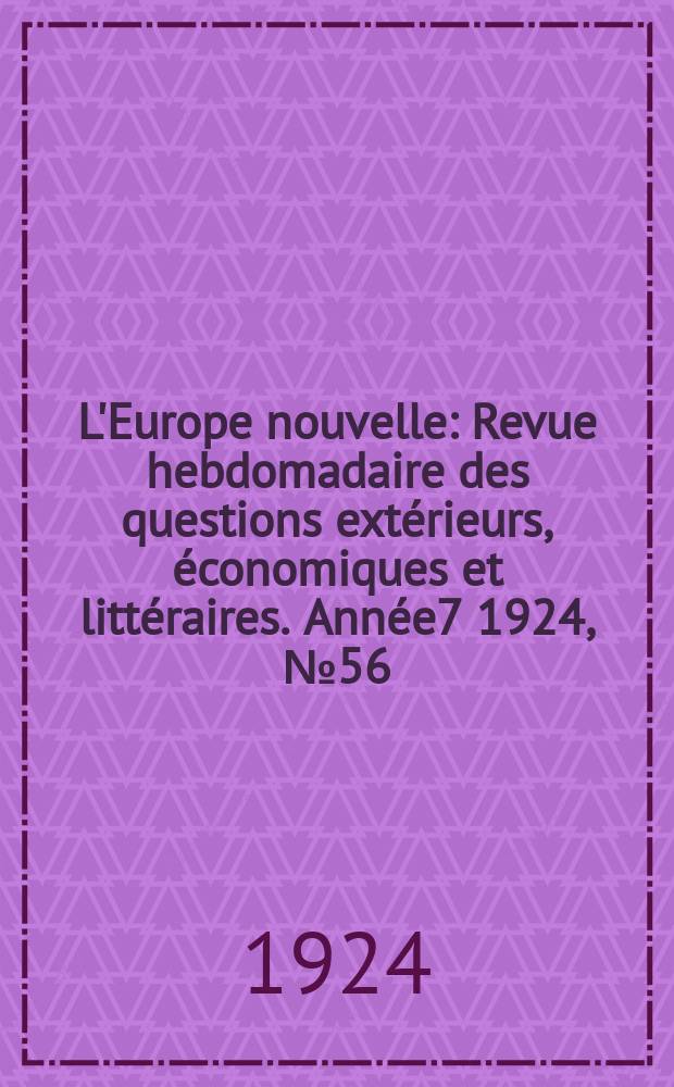 L'Europe nouvelle : Revue hebdomadaire des questions extérieurs, économiques et littéraires. Année7 1924, №56