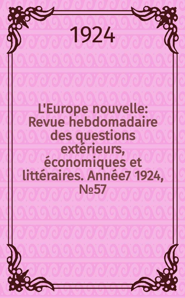 L'Europe nouvelle : Revue hebdomadaire des questions extérieurs, économiques et littéraires. Année7 1924, №57