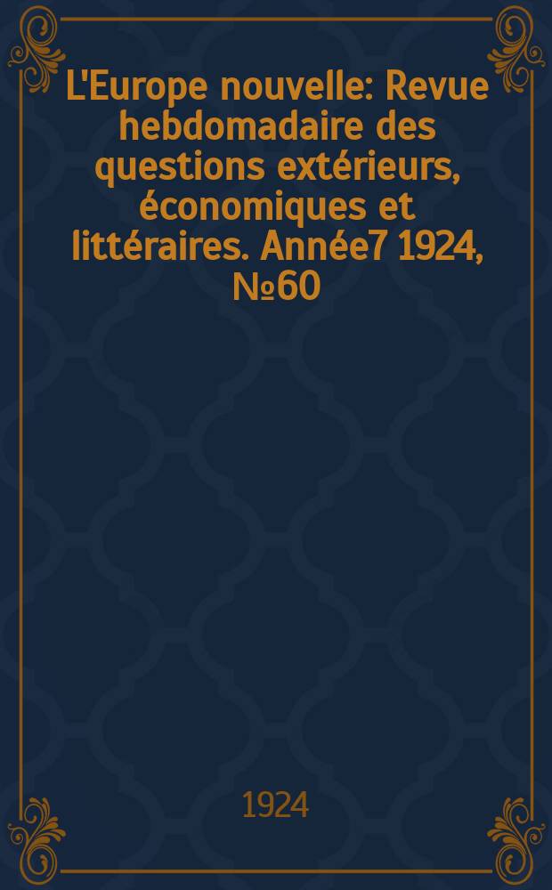 L'Europe nouvelle : Revue hebdomadaire des questions extérieurs, économiques et littéraires. Année7 1924, №60