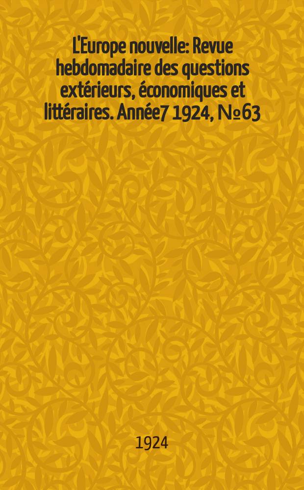 L'Europe nouvelle : Revue hebdomadaire des questions extérieurs, économiques et littéraires. Année7 1924, №63