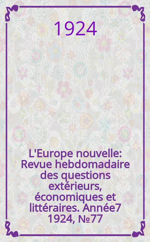 L'Europe nouvelle : Revue hebdomadaire des questions extérieurs, économiques et littéraires. Année7 1924, №77
