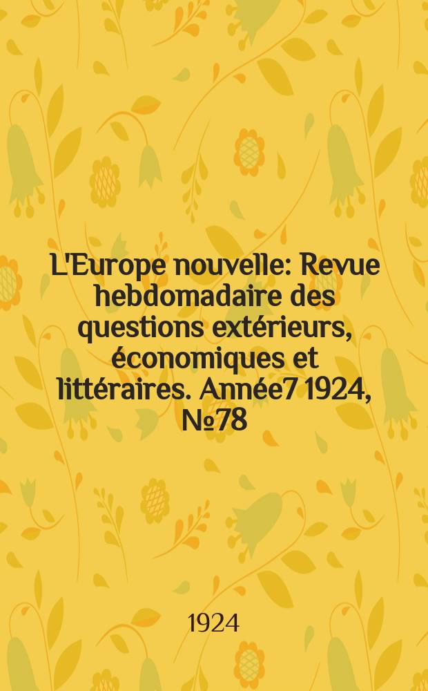 L'Europe nouvelle : Revue hebdomadaire des questions extérieurs, économiques et littéraires. Année7 1924, №78
