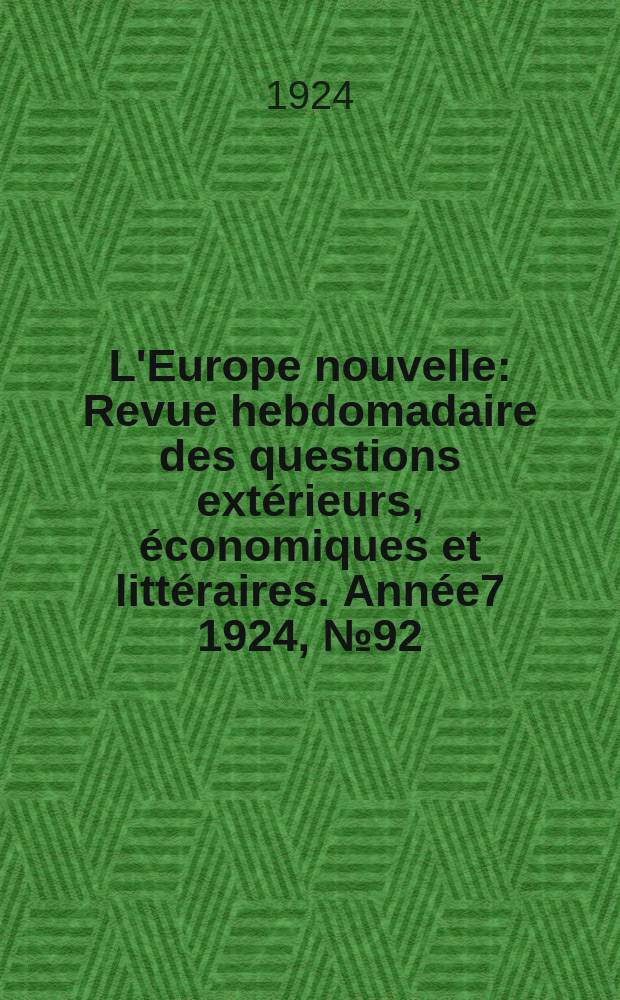 L'Europe nouvelle : Revue hebdomadaire des questions extérieurs, économiques et littéraires. Année7 1924, №92