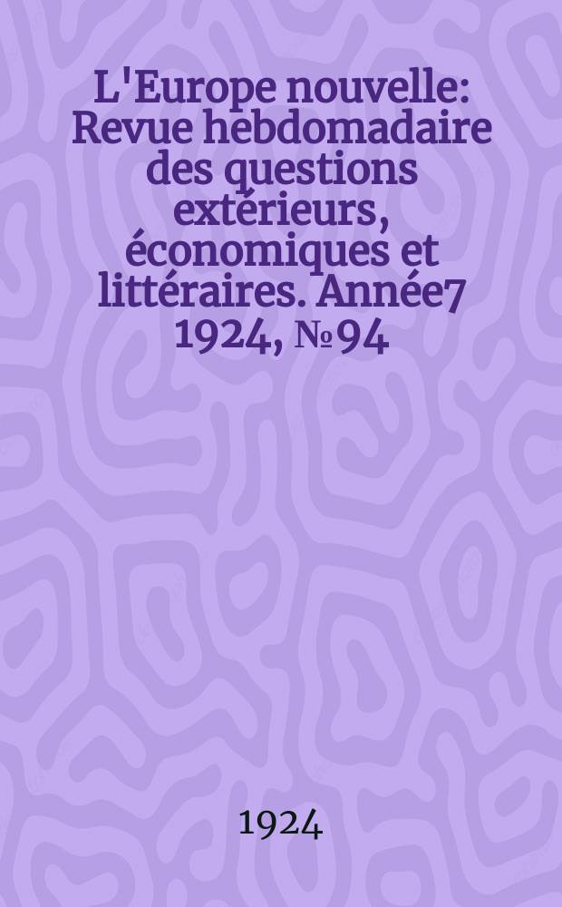 L'Europe nouvelle : Revue hebdomadaire des questions extérieurs, économiques et littéraires. Année7 1924, №94