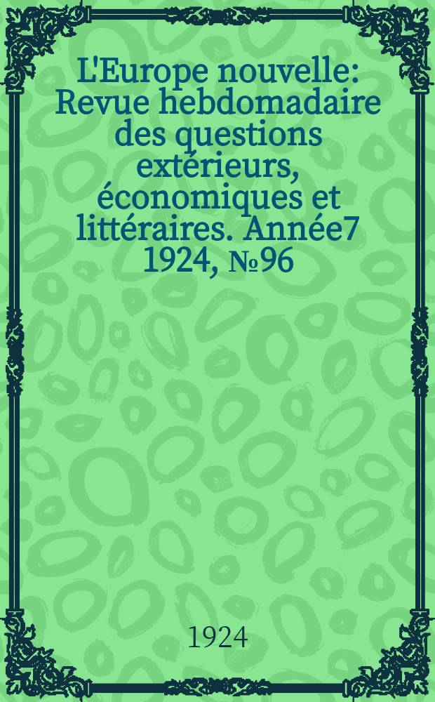 L'Europe nouvelle : Revue hebdomadaire des questions extérieurs, économiques et littéraires. Année7 1924, №96