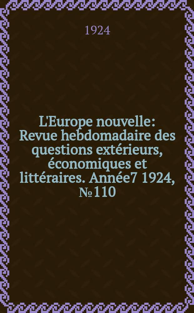 L'Europe nouvelle : Revue hebdomadaire des questions extérieurs, économiques et littéraires. Année7 1924, №110