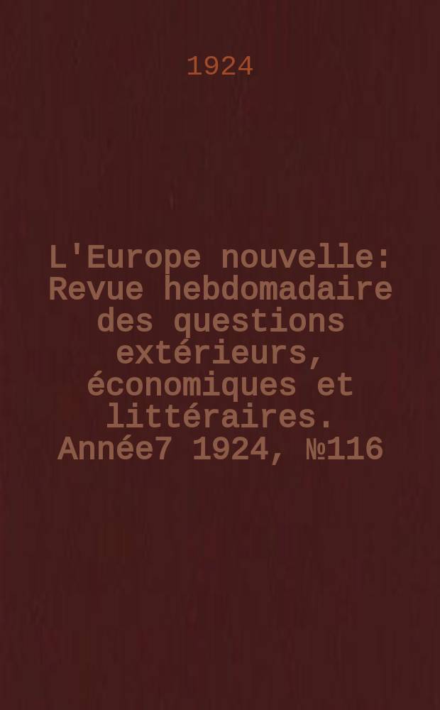 L'Europe nouvelle : Revue hebdomadaire des questions extérieurs, économiques et littéraires. Année7 1924, №116