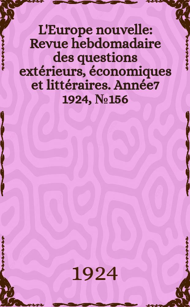 L'Europe nouvelle : Revue hebdomadaire des questions extérieurs, économiques et littéraires. Année7 1924, №156
