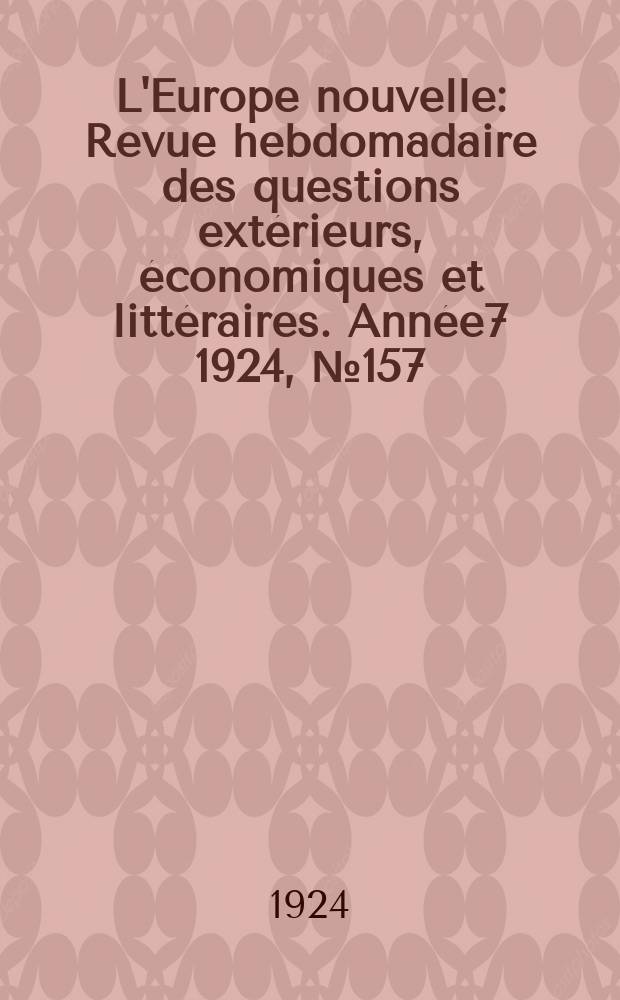L'Europe nouvelle : Revue hebdomadaire des questions extérieurs, économiques et littéraires. Année7 1924, №157