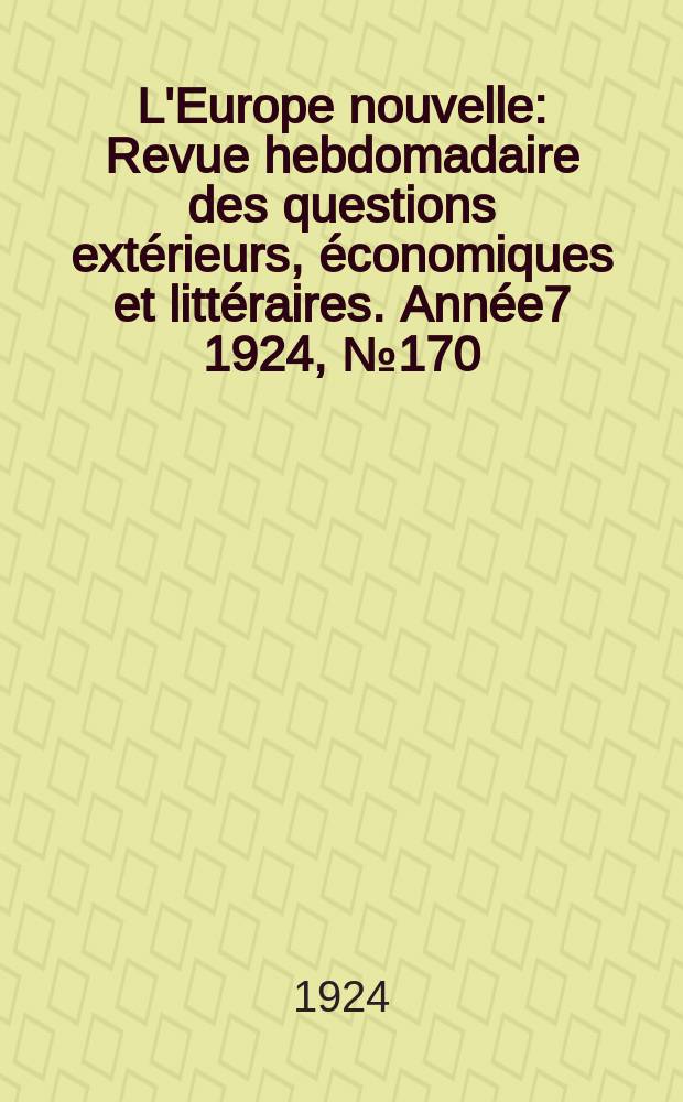L'Europe nouvelle : Revue hebdomadaire des questions extérieurs, économiques et littéraires. Année7 1924, №170