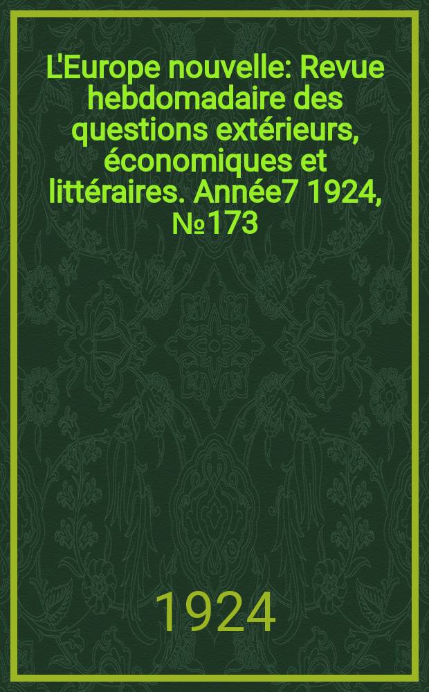 L'Europe nouvelle : Revue hebdomadaire des questions extérieurs, économiques et littéraires. Année7 1924, №173