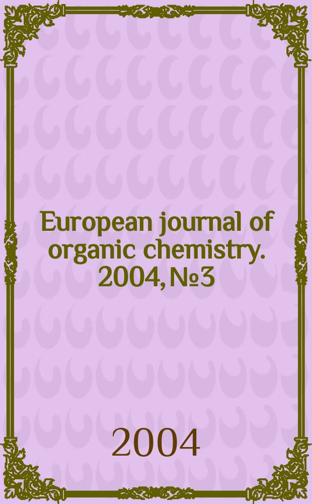 European journal of organic chemistry. 2004, №3