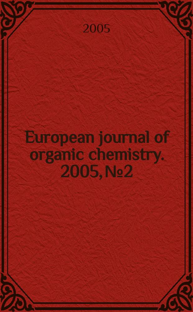 European journal of organic chemistry. 2005, №2