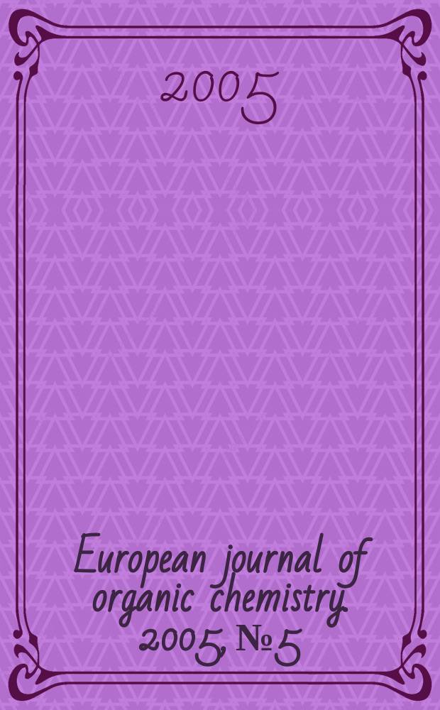 European journal of organic chemistry. 2005, №5
