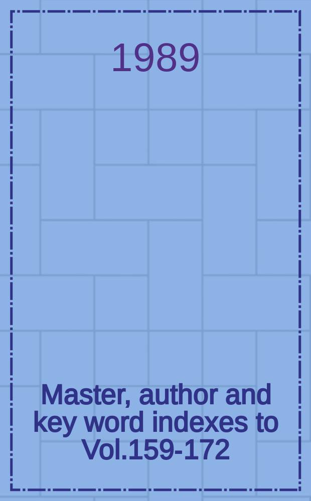 Master, author and key word indexes to Vol.159-172 (1988 - 1989)