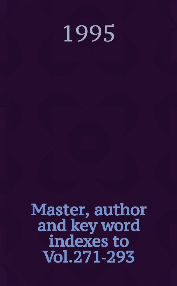 Master, author and key word indexes to Vol.271-293 (1995)