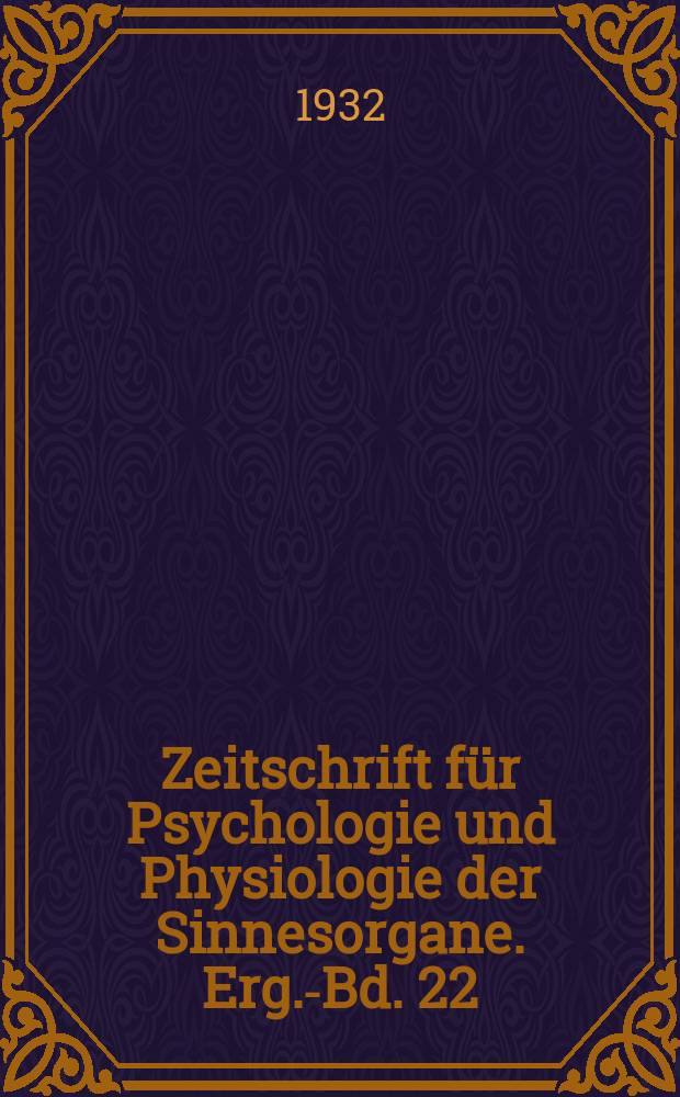 Zeitschrift für Psychologie und Physiologie der Sinnesorgane. Erg.-Bd. 22