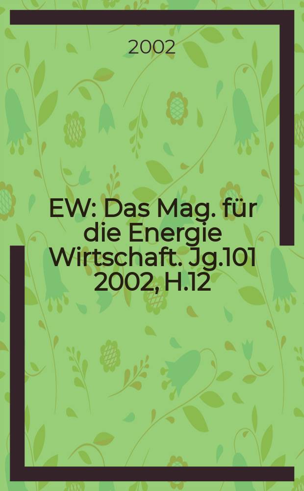 EW : Das Mag. für die Energie Wirtschaft. Jg.101 2002, H.12