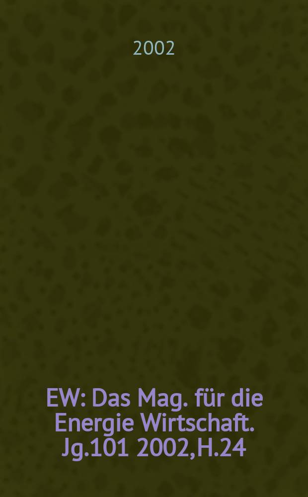 EW : Das Mag. für die Energie Wirtschaft. Jg.101 2002, H.24