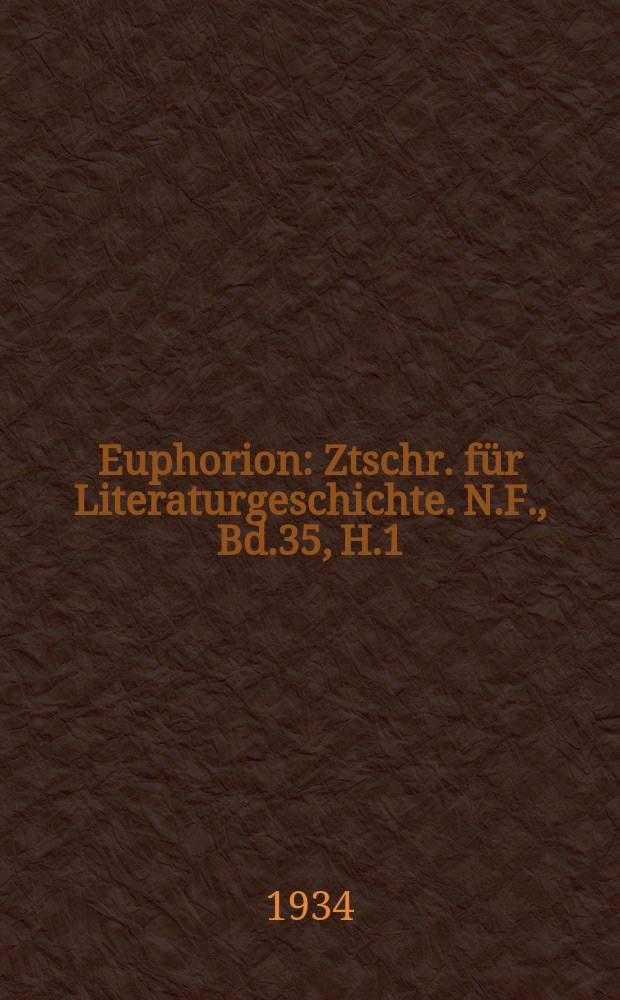 Euphorion : Ztschr. für Literaturgeschichte. N.F., Bd.35, H.1