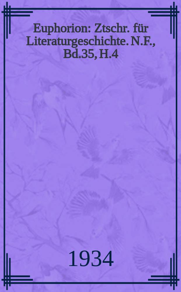 Euphorion : Ztschr. für Literaturgeschichte. N.F., Bd.35, H.4