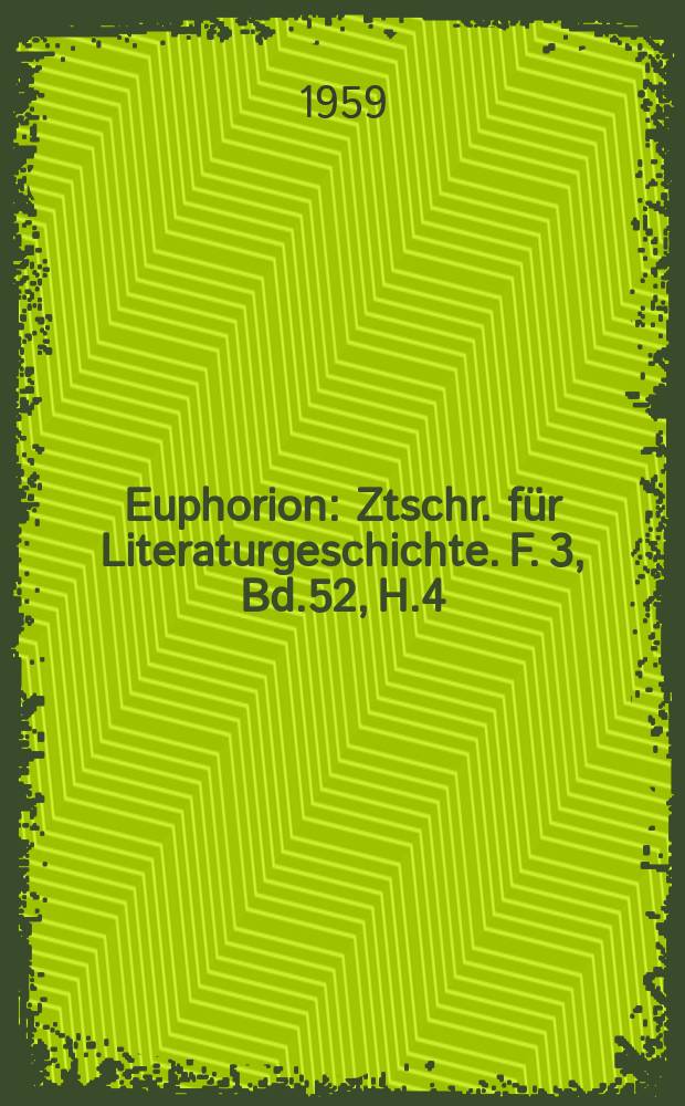 Euphorion : Ztschr. für Literaturgeschichte. F. 3, Bd.52, H.4
