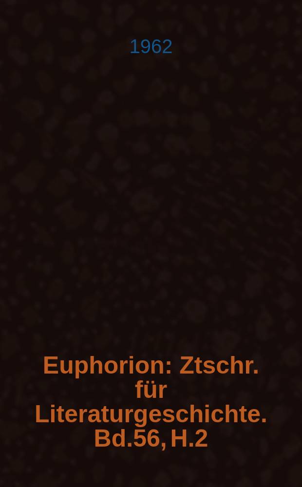 Euphorion : Ztschr. für Literaturgeschichte. Bd.56, H.2
