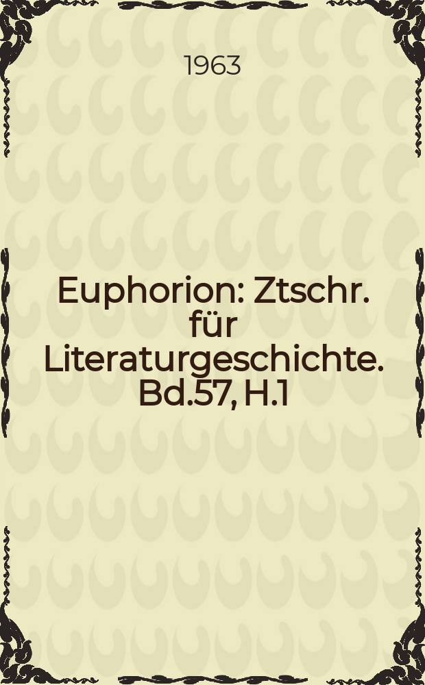 Euphorion : Ztschr. für Literaturgeschichte. Bd.57, H.1/2