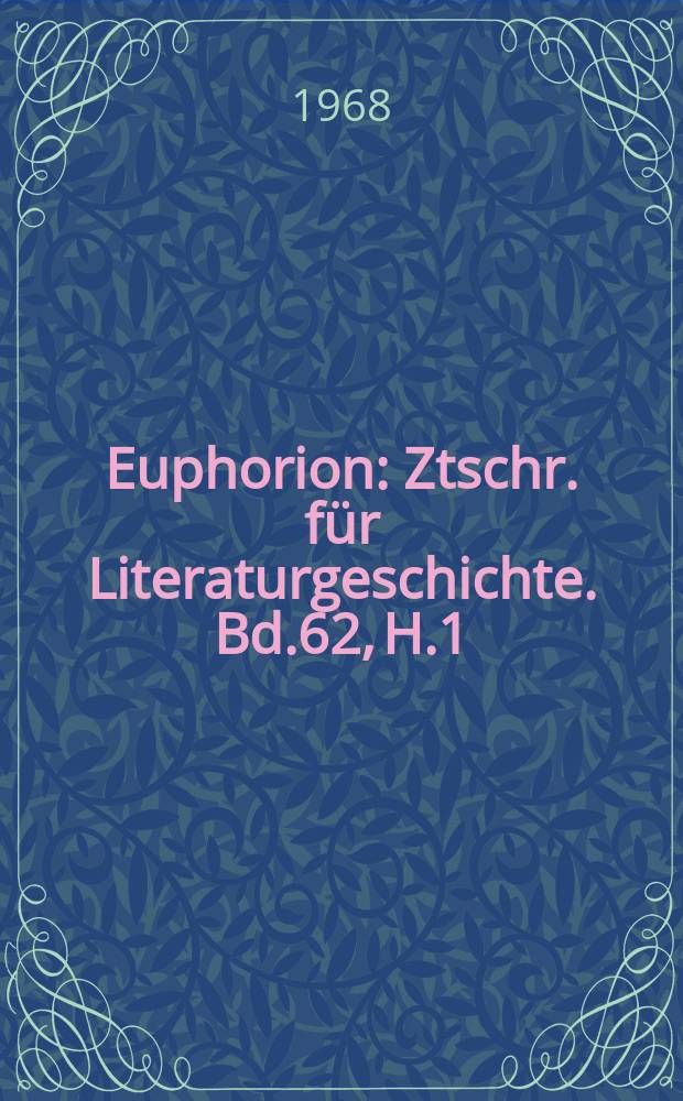 Euphorion : Ztschr. für Literaturgeschichte. Bd.62, H.1
